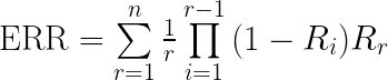 \mbox{ERR} = \sum\limits_{r=1}^{n}\frac{1}{r} \prod\limits_{i=1}^{r-1}{(1-R_i)R_r}